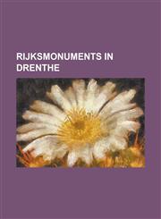 Rijksmonuments in Drenthe Albertdina, Noord-Sleen, de Arend, Coevorden, de Bente, Dalen, de Boezemvriend, de Groeve, de Eendracht, Gieterveen, D,1156065968,9781156065969