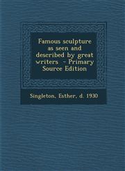 Famous Sculpture as Seen and Described by Great Writers - Primary Source Edition,1289648247,9781289648244