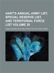 Hart's Annual Army List, Special Reserve List, and Territorial Force List Volume 26,1236834801,9781236834805