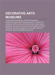 Decorative arts museums Franz Mayer Museum, Ceramics museum, Kunsthistorisches Museum, Bagatti Valsecchi Museum, Opificio delle pietre dure,1156437997,9781156437995