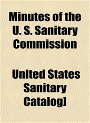Minutes of the U. S. Sanitary Commission,1153082799,9781153082792