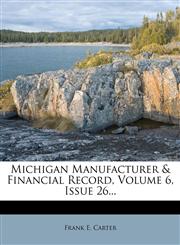 Michigan Manufacturer & Financial Record, Volume 6, Issue 26...,1273255925,9781273255922