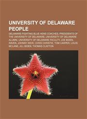 University of Delaware people Delaware Fighting Blue Hens coaches, Presidents of the University of Delaware, University of Delaware alumni,115674914X,9781156749142