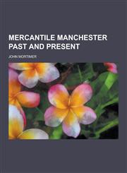 Mercantile Manchester Past and Present,1230406298,9781230406299