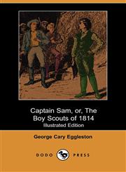Captain Sam, Or, the Boy Scouts of 1814 (Illustrated Edition),1406517852,9781406517859
