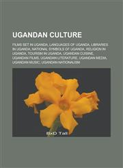 Ugandan Culture Films Set in Uganda, Languages of Uganda, Libraries in Uganda, National Symbols of Uganda, Religion in Uganda,1156625750,9781156625750