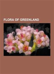 Flora of Greenland Anemone Richardsonii, Angelica Archangelica, Arenaria Ciliata, Betula Pubescens, Botrychium Pinnatum, Calamagrostis Ca,1155849299,9781155849294