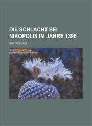 Die Schlacht Bei Nikopolis Im Jahre 1396,1459038584,9781459038585