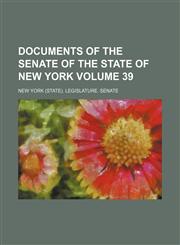 Documents of the Senate of the State of New York Volume 39,1130813975,9781130813975