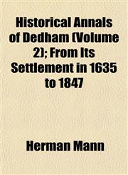 Historical Annals of Dedham (Volume 2); From Its Settlement in 1635 to 1847,1152937685,9781152937680