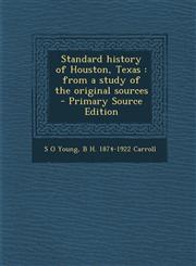 Standard History of Houston, Texas From a Study of the Original Sources - Primary Source Edition,1294499718,9781294499718