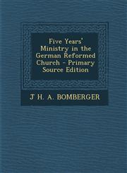 Five Years' Ministry in the German Reformed Church - Primary Source Edition,1293290084,9781293290088