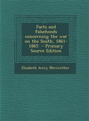Facts and Falsehoods Concerning the War on the South, 1861-1865,1289786917,9781289786915