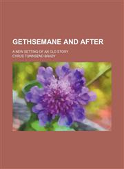 Gethsemane and After; A New Setting of an Old Story,1151316687,9781151316684