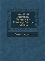 Walks in Florence, Volume 1 Vol. 1,1287432131,9781287432135