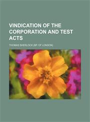 Vindication of the Corporation and Test Acts,1151148075,9781151148070