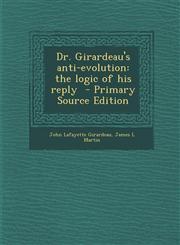 Dr. Girardeau's Anti-Evolution The Logic of His Reply,1289815763,9781289815769
