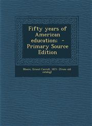 Fifty Years of American Education; - Primary Source Edition,1295512467,9781295512461