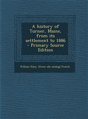 History of Turner, Maine, from Its Settlement to 1886,1289798591,9781289798598