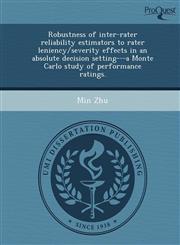 Robustness of inter-rater reliability estimators to rater leniency/severity effects in an absolute decision setting---a Monte Carlo study of performance ratings.,1249907322,9781249907329