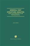 General Cost Structure Analysis Theory and Application to the Banking Industry,0792386272,9780792386278