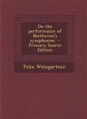 On the Performance of Beethoven's Symphonies - Primary Source Edition,1289597715,9781289597719