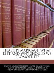 HEALTHY MARRIAGE WHAT IS IT AND WHY SHOULD WE PROMOTE IT?,1240501269,9781240501267