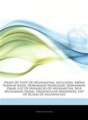 Articles On Heads Of State Of Afghanistan, including Abdur Rahman Khan, Mohammad Najibullah, Mohammed Omar, List Of Monarchs Of Afghanistan, Nur Muhammad Taraki, Sibghatullah Mojaddedi, List Of Rulers Of Afghanistan,1243120118,9781243120113