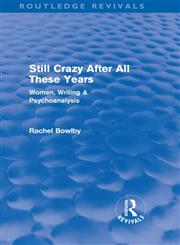 Still Crazy After All These Years Women, Writing and Psychoanalysis,0415571294,9780415571296