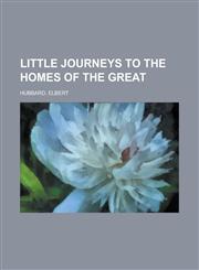 Little Journeys to the Homes of the Great Volume 7,1153778297,9781153778299