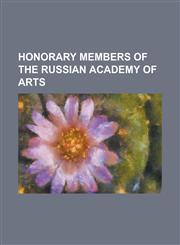Honorary Members of the Russian Academy of Arts Alexander Alexeyevich Avdeyev, Alexander Alexeyevich Chekalin, Alexander Dzasokhov, Alexander Mitta,,1230828133,9781230828138