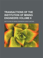Transactions of the Institution of Mining Engineers Volume 6,1130758710,9781130758719