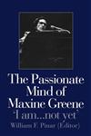 The Passionate Mind of Maxine Greene 'I Am ... Not Yet',0750708786,9780750708784