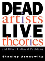 Dead Artists, Live Theories, and Other Cultural Problems,0415907381,9780415907385