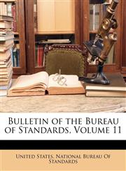 Bulletin of the Bureau of Standards, Volume 11,1146988605,9781146988605