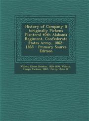 History of Company B (Originally Pickens Planters) 40th Alabama Regiment, Confederate States Army, 1862-1865 - Primary Source Edition,129471550X,9781294715504