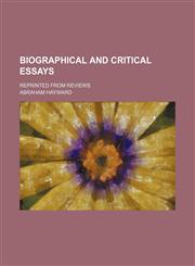Biographical and Critical Essays; Reprinted From Reviews,1154237346,9781154237344
