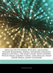 Articles On Fictional Witches, including Willow Rosenberg, Medea, Hermione Granger, Magica De Spell, The Craft (film), Bene Gesserit, Witch Hazel (looney Tunes), Tara Maclay, Sweep (book Series), Jenny Calendar,1242776494,9781242776496