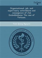 Organizational, job, and supervisory antecedents and consequence of Job Embeddedness The case of Vietnam.,1244768154,9781244768154