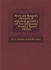Briot and Bouquet's elements of analytical geometry of two dimensions  - Primary Source Edition,1295234017,9781295234011