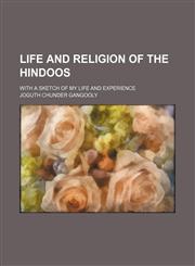 Life and religion of the Hindoos; With a sketch of my life and experience,1151182117,9781151182111