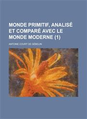 Monde Primitif, Analise Et Compare Avec Le Monde Moderne (1 ),1234865599,9781234865597