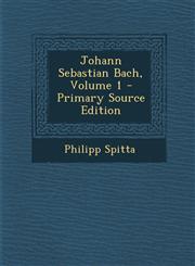 Johann Sebastian Bach, Volume 1 - Primary Source Edition,1295698250,9781295698257