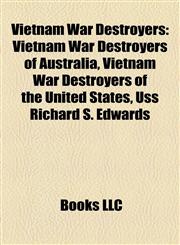 Vietnam War Destroyers Vietnam War Destroyers of Australia, Vietnam War Destroyers of the United States, Uss Richard S. Edwards,1158176112,9781158176113