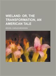 Wieland; Or, the Transformation, an American Tale,1153733374,9781153733373