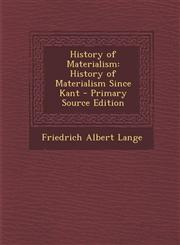 History of Materialism History of Materialism Since Kant - Primary Source Edition,129438807X,9781294388074