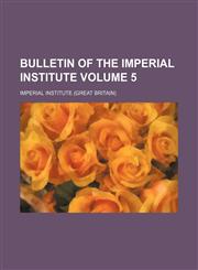 Bulletin of the Imperial Institute Volume 5,1459038517,9781459038516