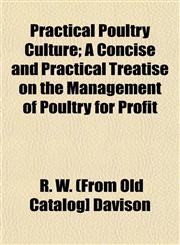 Practical Poultry Culture; A Concise and Practical Treatise on the Management of Poultry for Profit,1153099179,9781153099172