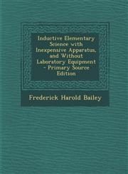 Inductive Elementary Science with Inexpensive Apparatus, and Without Laboratory Equipment - Primary Source Edition,1293288144,9781293288146