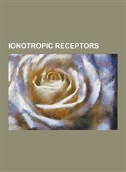 Ionotropic Receptors 5-Ht3 Receptor, 5-Ht Receptor, Ampa Receptor, Cys-Loop Receptors, Gaba Receptor, Glycine Receptor, Grin1, Grin3a, Grin,1230482792,9781230482798